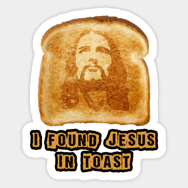 I found Jesus in Toast Weird Sticker TeePublic